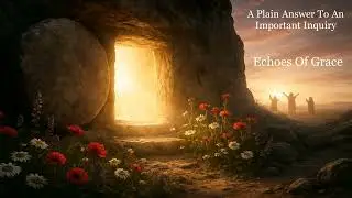 Echoes of Grace | A Plain Answer To An Important Inquiry&mdash;Music Inspired by Spurgeon Sermons