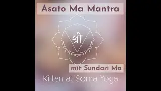 Asatoma Mantra mit Sundari Ma, Herbst 2019 im Soma Studio