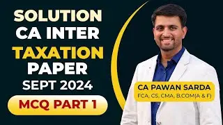 CA Inter Tax MCQ paper Sept 2024 Solution and Analysis by CA Pawan Sarda | Part 1