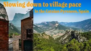 Episode 5. Slowing down to village pace in the Catalan Pyrenees, Spain.