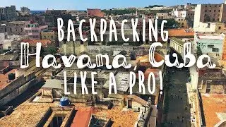 Visiting Havana, Cuba | 6 IMPORTANT TIPS for backpacking