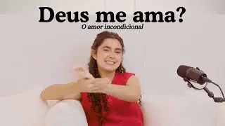 Deus me ama mesmo? | EP 08