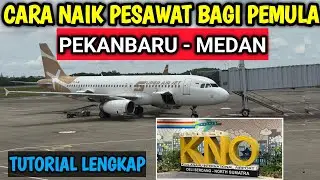 CARA NAIK PESAWAT DARI PEKANBARU KE MEDAN (KHUSUS BAGI PEMULA)