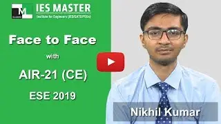Face to Face with Nikhil Kumar (CE) AIR-21 ESE/IES 2019 IES Master
