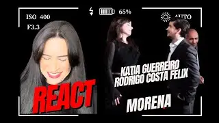 Reaction Katia Guerreiro | Rodrigo Costa F&eacute;lix | Morena
