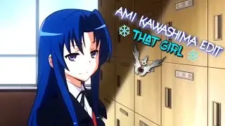 Ami Kawashima EDIT - That Girl