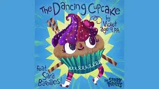 The Dancing Cupcake by Story Pirates (featuring Sara Bareilles)