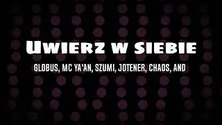 Globus, MC Ya'an, Szumi, JoteNeR, Chaos, AND - UWIERZ W SIEBIE