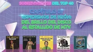 E01 - Sobrevivientes del Top 40 - Espejismos de Ne&oacute;n: Del brillo del Disco al estallido de MTV