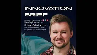Brewing Innovation: Heineken&rsquo;s Digital Leap with Gordon Hamilton