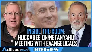 Ambassador Mike Huckabee Discusses Evangelical Support for Israel & His Meeting With Netanyahu