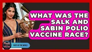 What Was The Salk And Sabin Polio Vaccine Race? - Firsts of the World