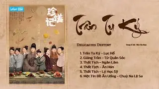 「Playlist」Tr&acirc;n Tu K&yacute; OST ⪻珍馐记 OST⪼ Delicacies Destiny OST