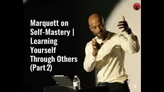Marquett on Self-Mastery | Learning Yourself Through Others (Part 2)