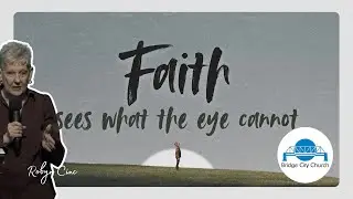 Faith sees what the eyes cannot | Pastor Robyn Cinc | Bridge City Church