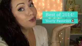 Best Of 2014! Yearly Favorites!
