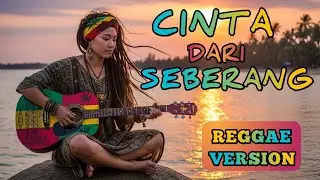 CINTA DARI SEBERANG | Cover reggae version #cintadariseberang #coverlagureggae #lagusantai 
