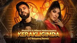 Shaxriyor & Milena Madmusayeva - Kerakligimda (DJ Baqaloq Remix)