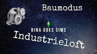 Baumodus Industrie Loft - Rina goes Sims ♡