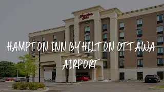 Hampton Inn by Hilton Ottawa Airport Review - Ottawa , Canada
