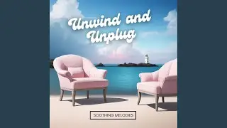Unwind and Unplug