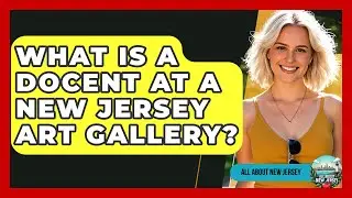 What Is A Docent At A New Jersey Art Gallery? - All About New Jersey