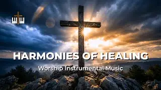 HARMONIES OF HEALING: Experience God's Presence Through Sacred Soaking Music
