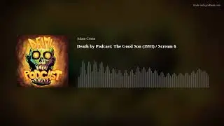 Death by Podcast 71: The Good Son (1993) / Scream 6