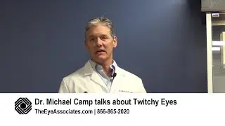 Dr. Michael Camp Talks About Twitchy Eyelids