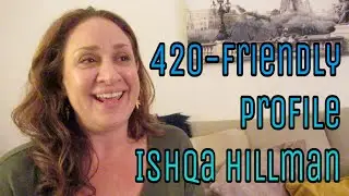 420 Friendly Profile: Ishqa Hillman