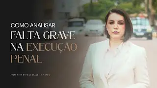 Falta grave na execu&ccedil;&atilde;o penal: voc&ecirc; sabe mesmo como analisar?