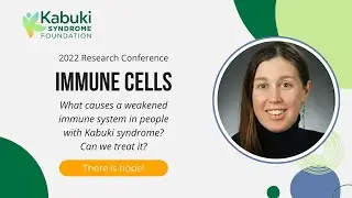 Immune Cells & System in Kabuki Syndrome: Deeper Dive Disussion with Drs. Potter and Simpson