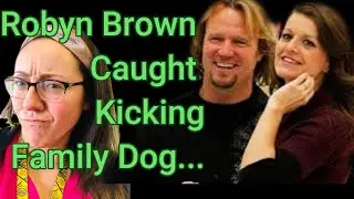 Robyn Brown Caught Kicking Family Dog on Sister Wives