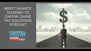 Brett Swarts&rsquo; Journey To Capital Gains Tax Solutions Podcast