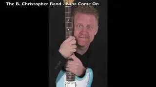 The B. Christopher Band - Nina Come On