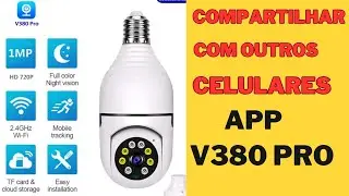 COMO COMPARTILHAR CAMERA LAMPADA V380 COM OUTRO CELULAR, COMPARTILHAMENTO, PASSO A PASSO, V380 PRO.