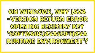 opening registry key 'SoftwareJavaSoftJava Runtime Environment'?