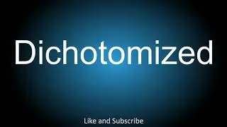 How to correctly pronounce - Dichotomized.