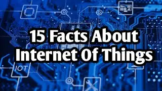 15 Facts About Internet Of Things (IoT)