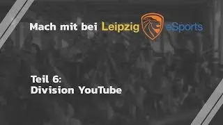 Leipzig eSports stellt sich vor [Teil 6: Youtube]