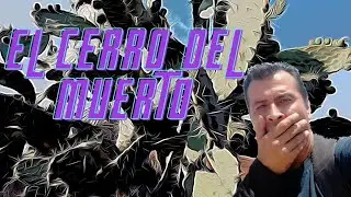 EL CERRO DEL MUERTO | La cueva de Juan Chavez / México 🇲🇽 Aguascalientes / comunidad de Jesús María
