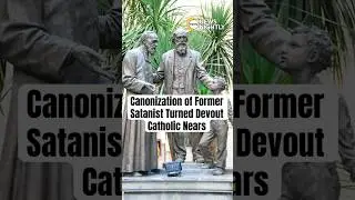 Canonization of Former Satanist Turned Devout Catholic Nears