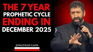 URGENT &ndash; THE 7 YEAR PROPHETIC CYCLE ENDING IN DECEMBER 2025