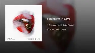J. Chantel | I Think I'm in love ft. Arik Divine