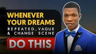 DO THIS about Those Vague, Changing Scene and Repeated Dreams/Visions