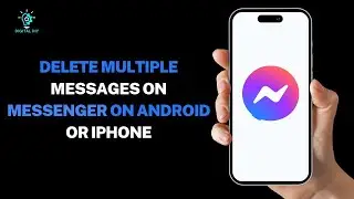 How to Delete Multiple Messages on Messenger on Android or iPhone