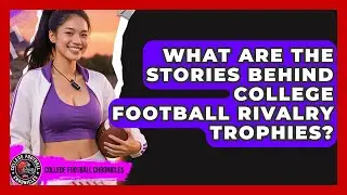What Are The Stories Behind College Football Rivalry Trophies? - College Football Chronicles