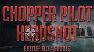SNIPED CHOPPER PILOT - Battlefield 4 Shorts
