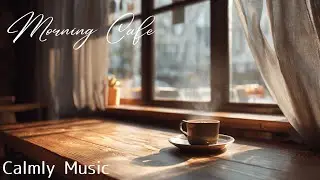 Cool Morning Cafe &ndash; Calm BGM
