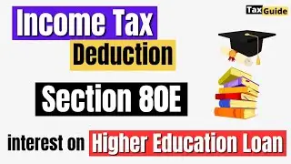 Section 80E | Education loan interest deduction | Deduction u/s 80E for education loan interest